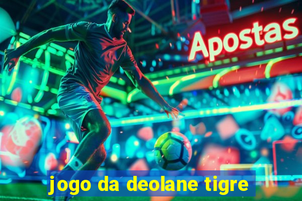 jogo da deolane tigre